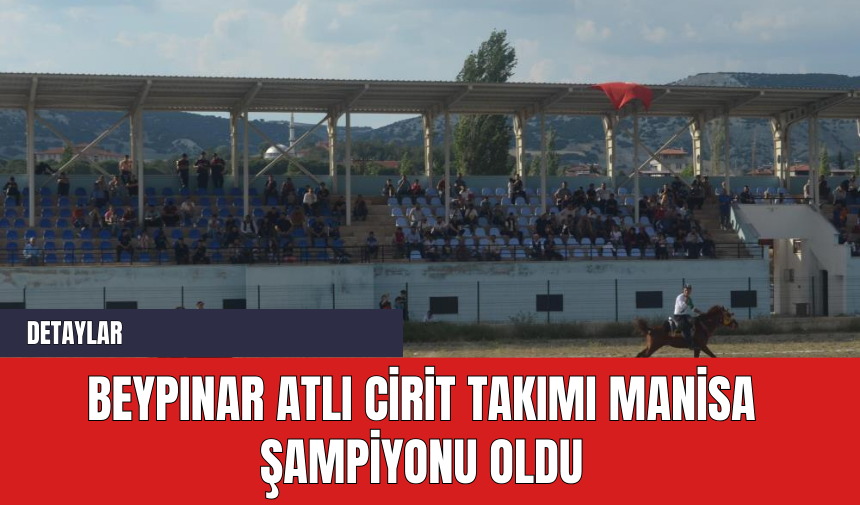 Beypınar Atlı Cirit Takımı Manisa Şampiyonu oldu