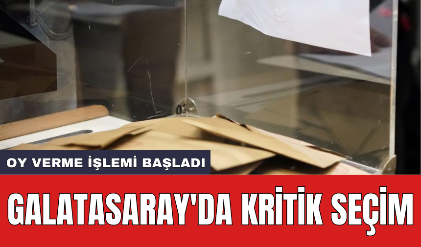 Galatasaray'da kritik seçim oy verme işlemi başladı