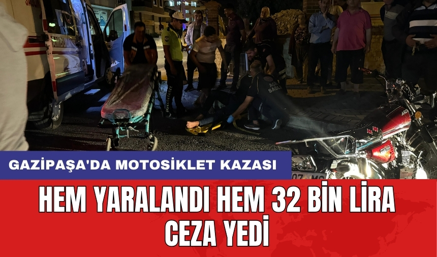 Gazipaşa'da motosiklet kazası: Hem yaralandı hem 32 bin lira ceza yedi