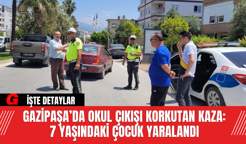 Gazipaşa’da Okul Çıkışı Korkutan Kaza: 7 Yaşındaki Çocuk Yaralandı