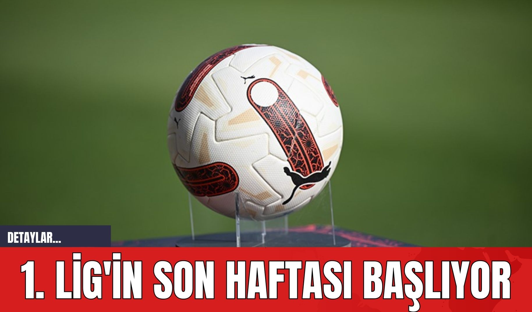 1. Lig'in Son Haftası Başlıyor