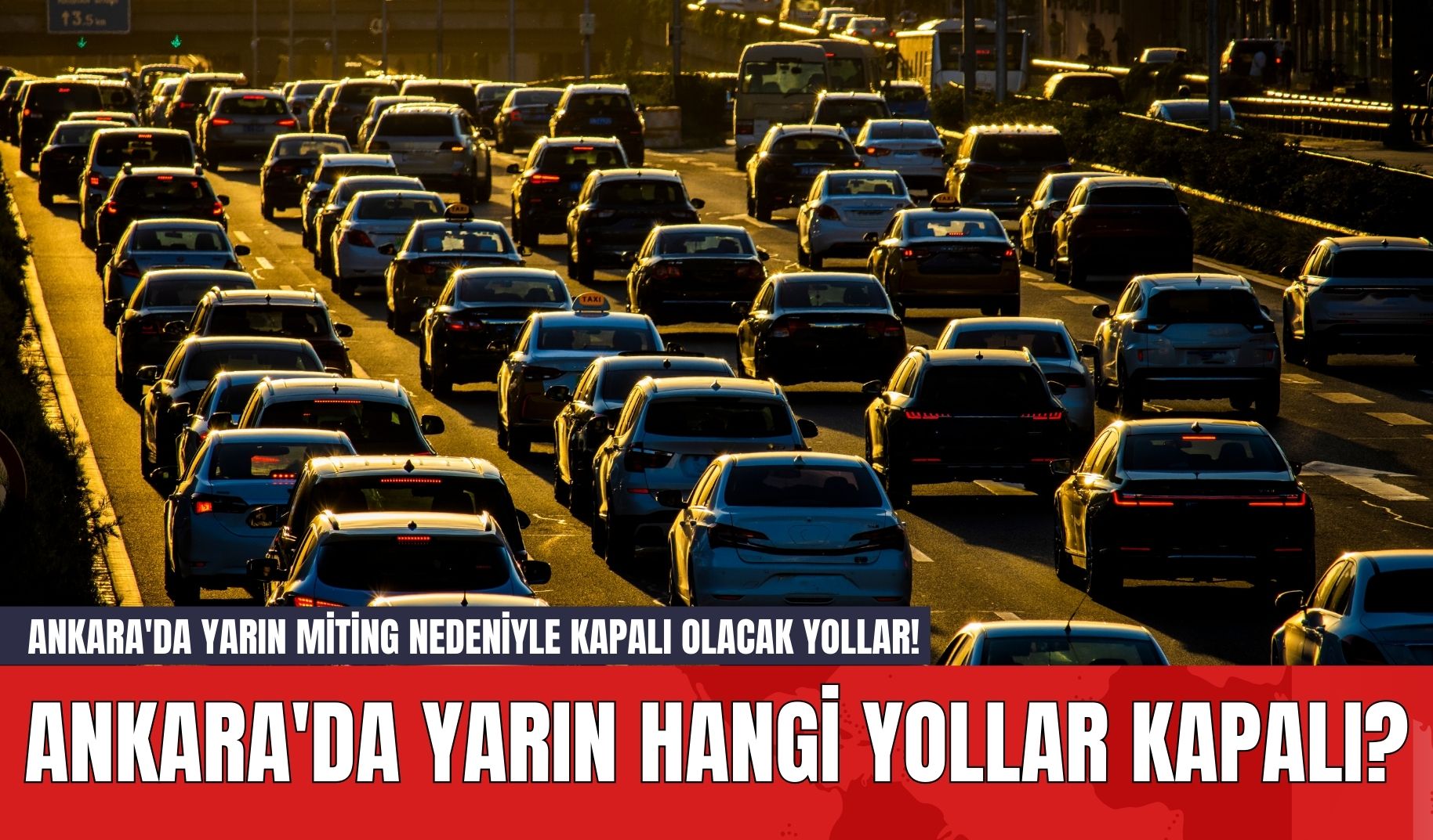 Ankara'da Yarın Miting Nedeniyle Kapalı Olacak Yollar! Ankara'da Yarın Hangi Yollar Kapalı?