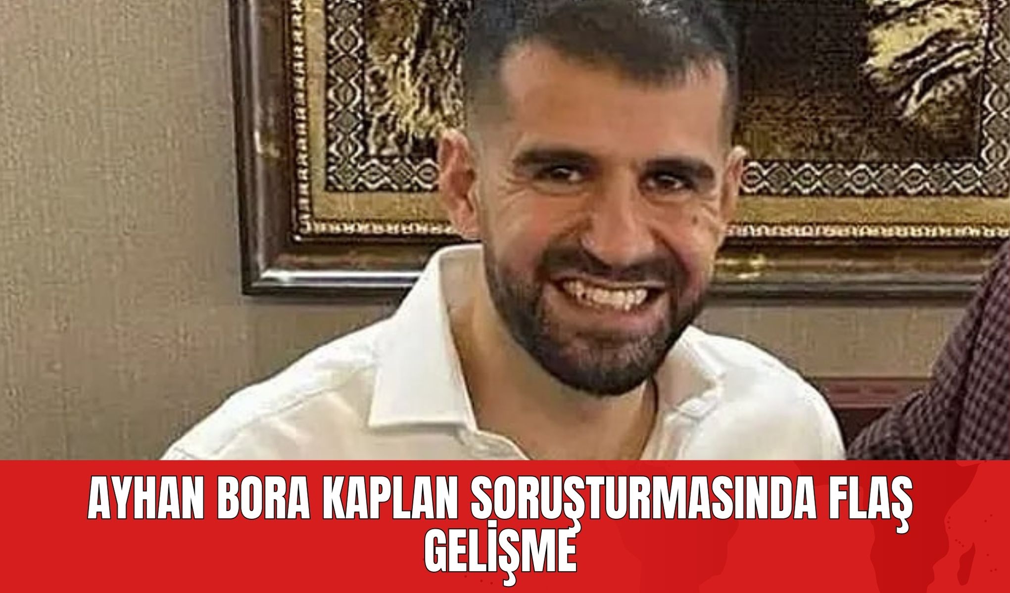 Ayhan Bora Kaplan Soruşturmasında Flaş Gelişme