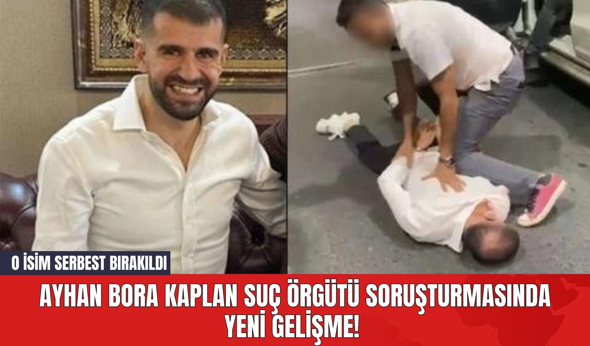 Ayhan Bora Kaplan Suç Örgütü Soruşturmasında Yeni Gelişme! O İsim Serbest Bırakıldı