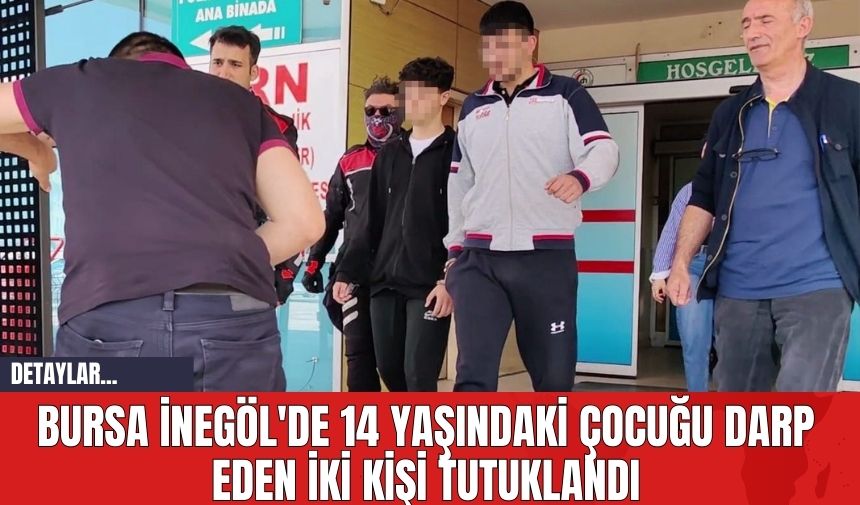 Bursa İnegöl'de 14 Yaşındaki Çocuğu Darp Eden İki Kişi Tutuklandı