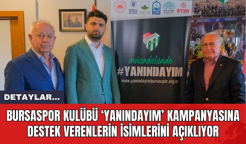 Bursaspor Kulübü ‘Yanındayım’ Kampanyasına Destek Verenlerin İsimlerini Açıklıyor