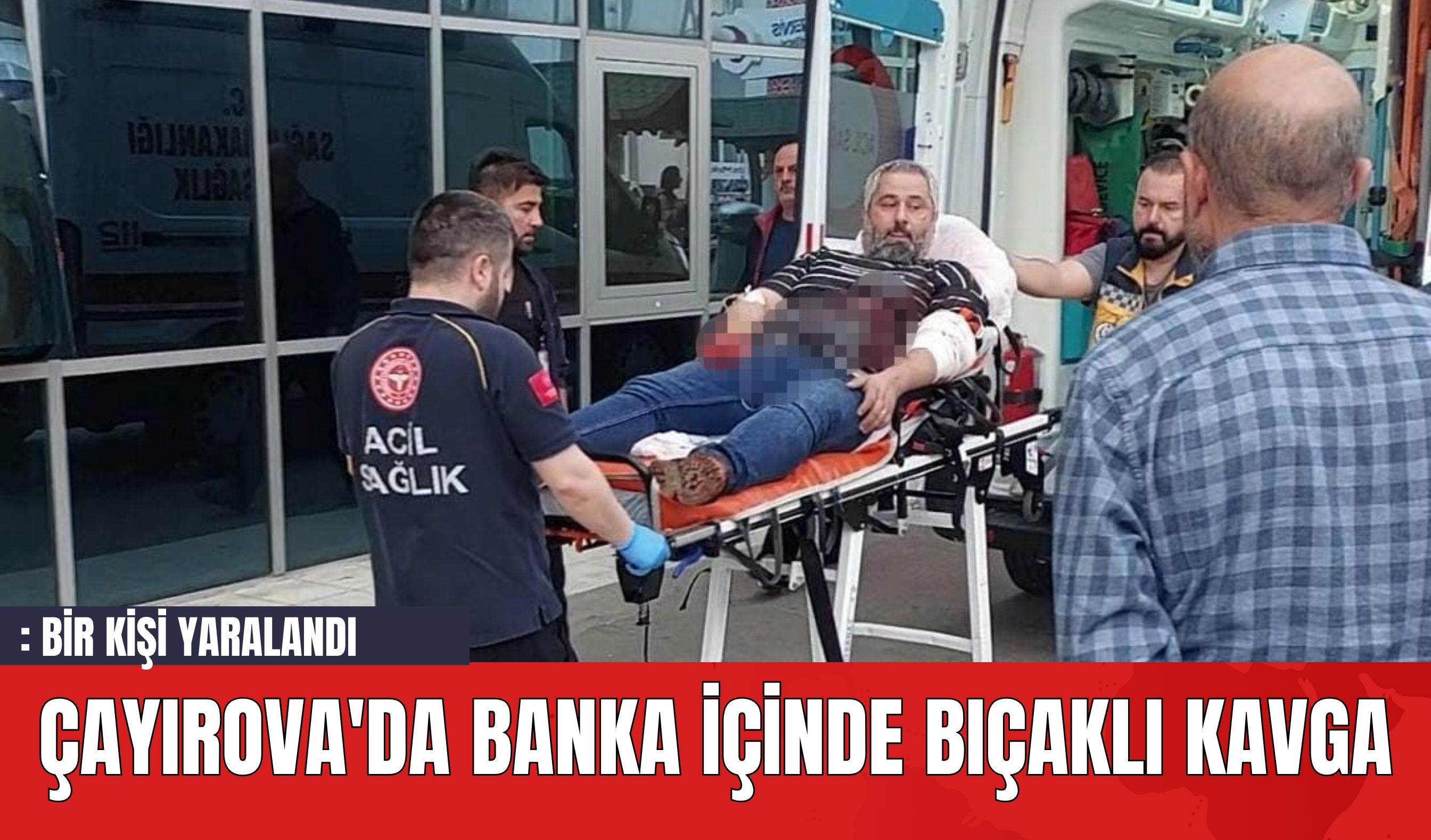 Çayırova'da Banka İçinde Bıçaklı Kavga: Bir Kişi Yaralandı