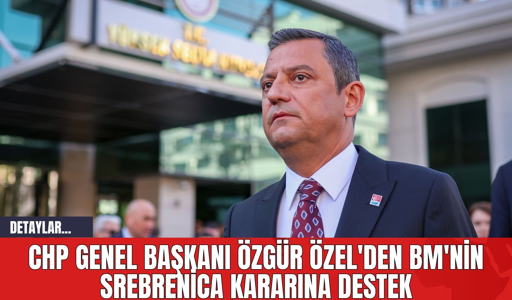 CHP Genel Başkanı Özgür Özel'den BM'nin Srebrenica Kararına Destek