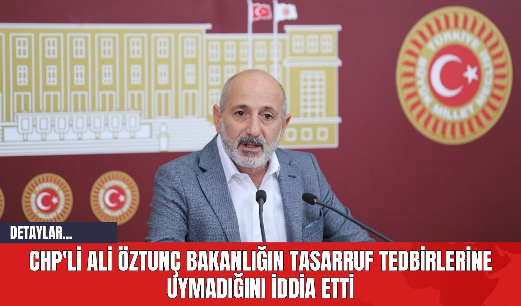 CHP'li Ali Öztunç Bakanlığın Tasarruf Tedbirlerine Uymadığını İddia Etti