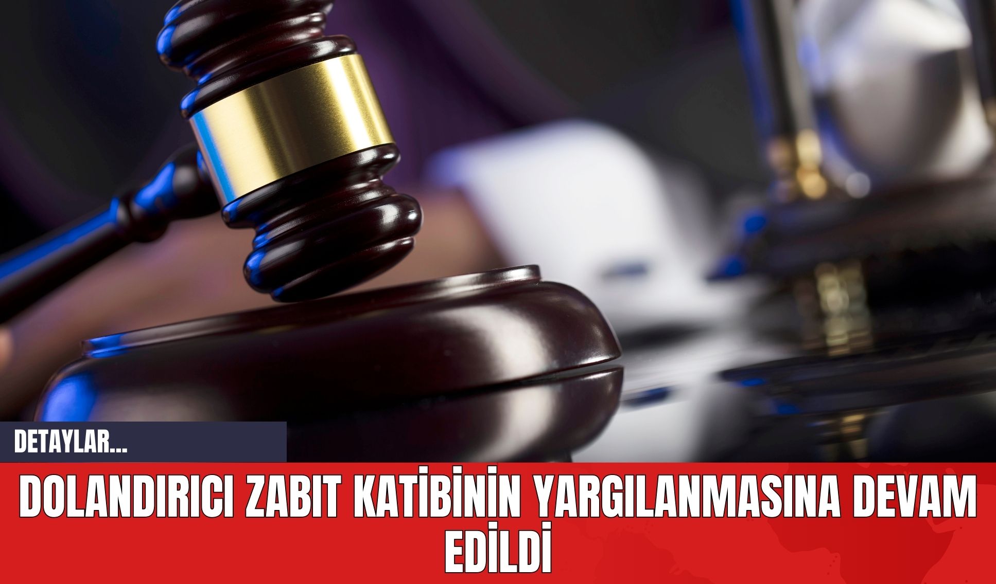 Dolandırıcı zabıt katibinin yargılanmasına devam edildi