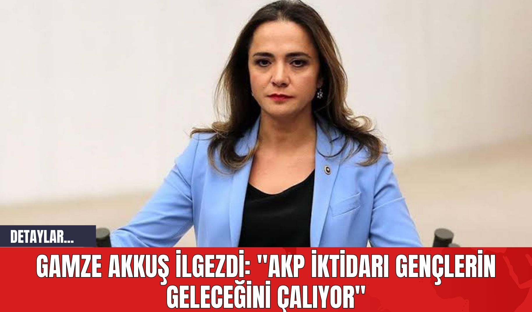 Gamze Akkuş İlgezdi: "AKP İktidarı Gençlerin Geleceğini Çalıyor"