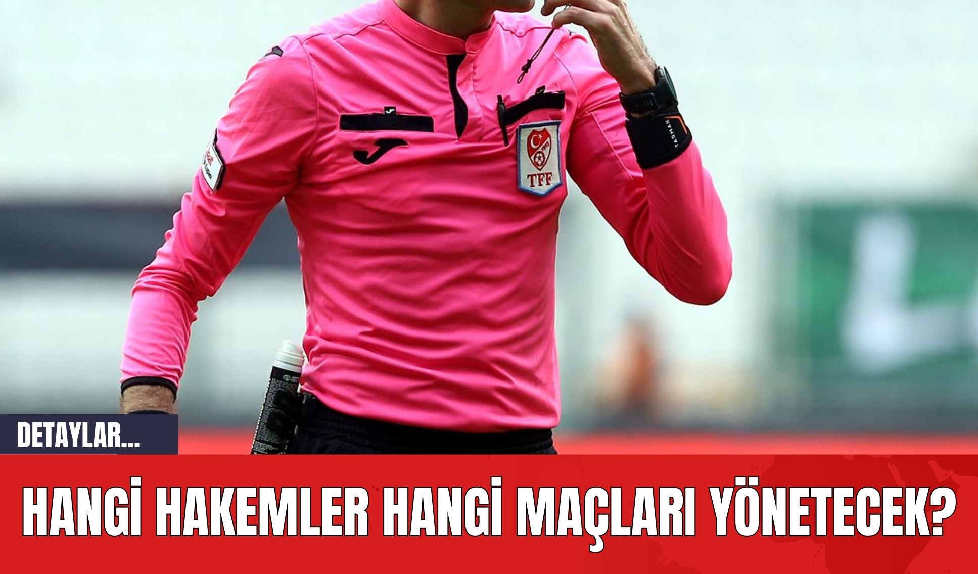 Hangi Hakemler Hangi Maçları Yönetecek?