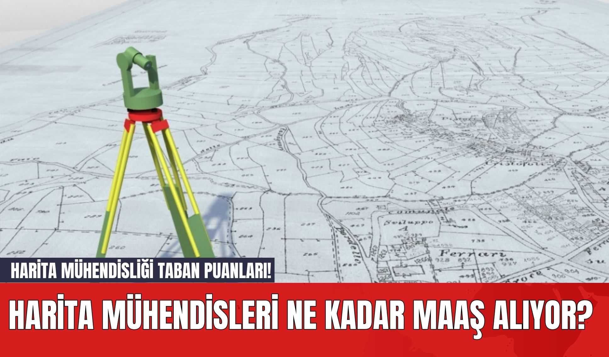 Harita Mühendisleri Ne Kadar Maaş Alıyor? Harita Mühendisliği Taban Puanları!