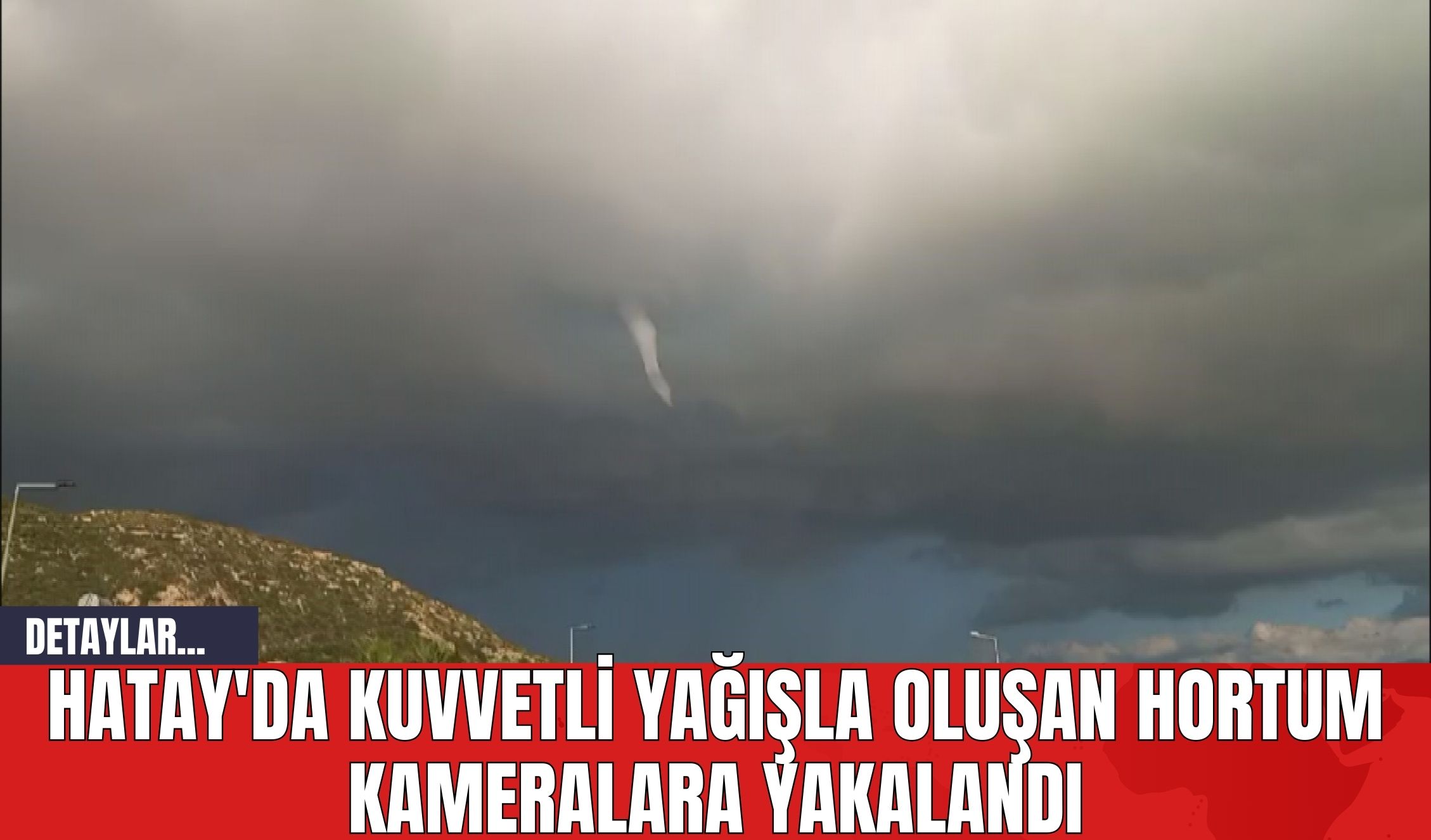 Hatay'da Kuvvetli Yağışla Oluşan Hortum Kameralara Yakalandı