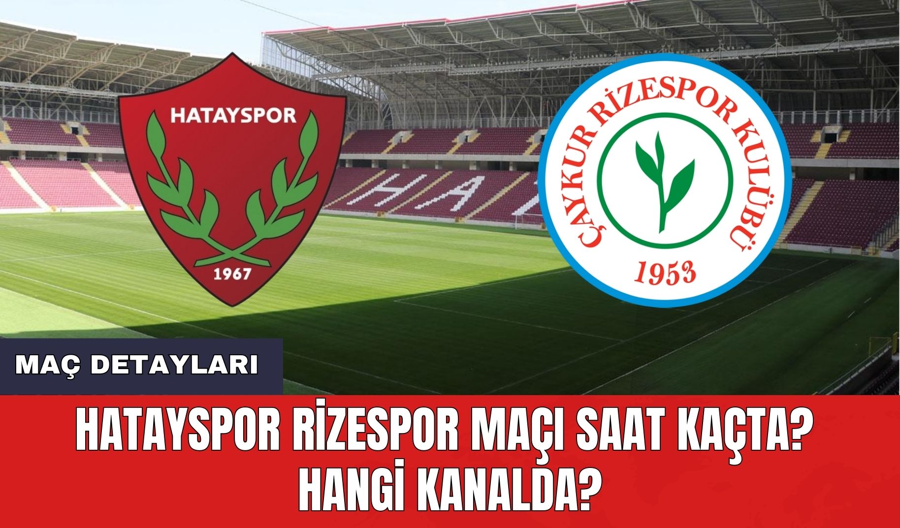 Hatayspor Rizespor Maçı Saat Kaçta? Hangi Kanalda?