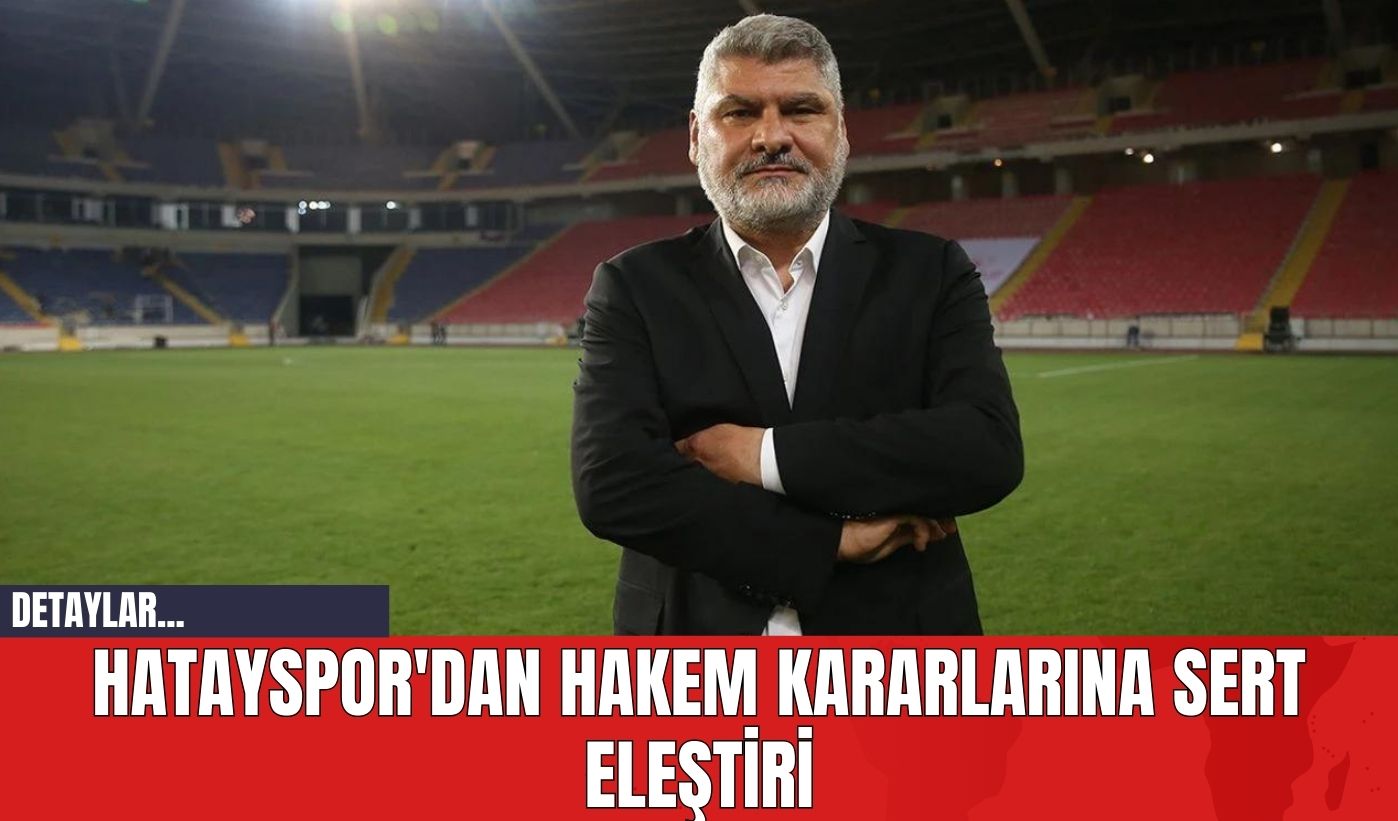 Hatayspor'dan Hakem Kararlarına Sert Eleştiri