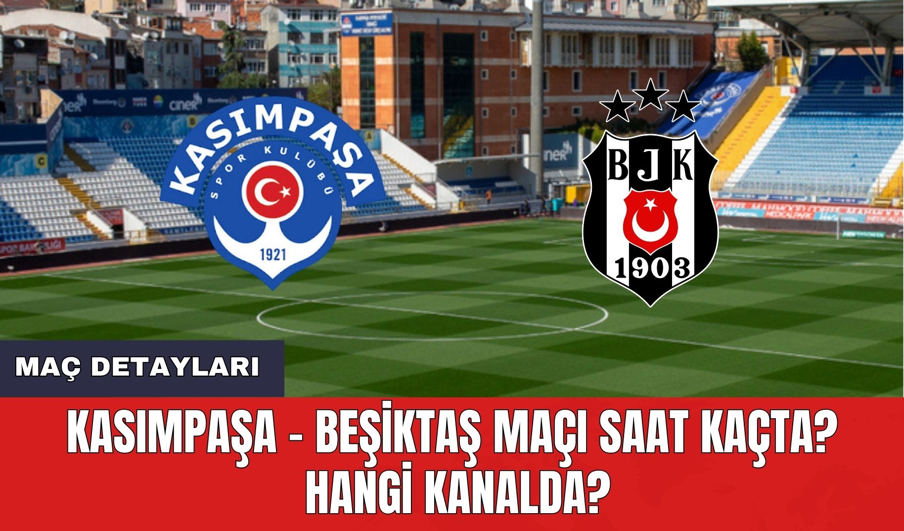 Kasımpaşa - Beşiktaş Maçı Saat Kaçta? Hangi Kanalda?