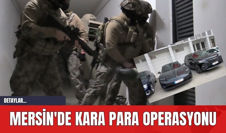 Mersin'de Kara Para Operasyonu