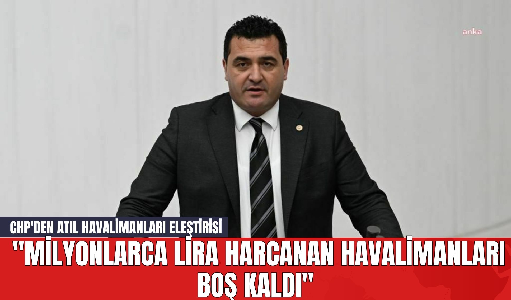 CHP'den Atıl Havalimanları Eleştirisi: "Milyonlarca Lira Harcanan Havalimanları Boş Kaldı"