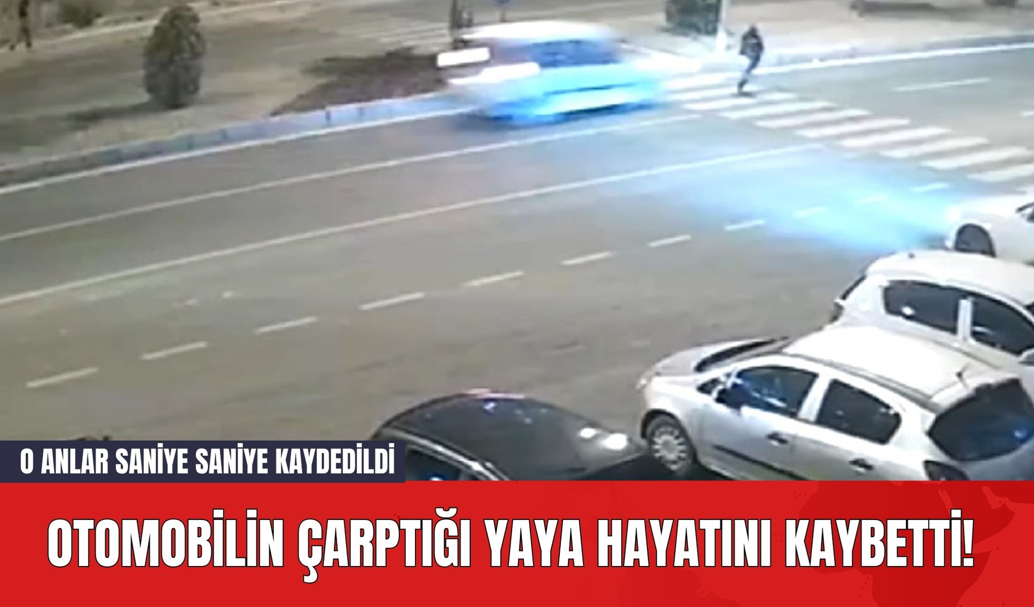 Otomobilin çarptığı yaya hayatını kaybetti! O anlar Saniye Saniye Kaydedildi