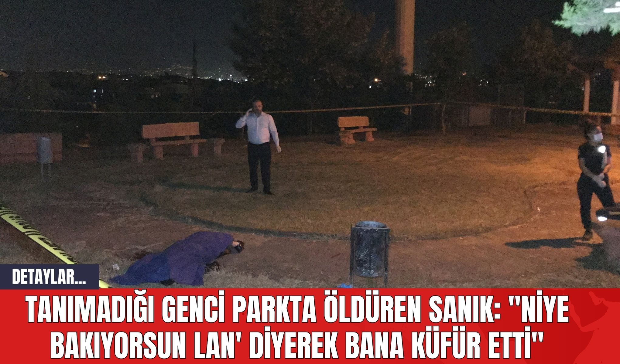 Tanımadığı genci parkta öldüren sanık: "'Niye bakıyorsun lan' diyerek bana küfür etti"