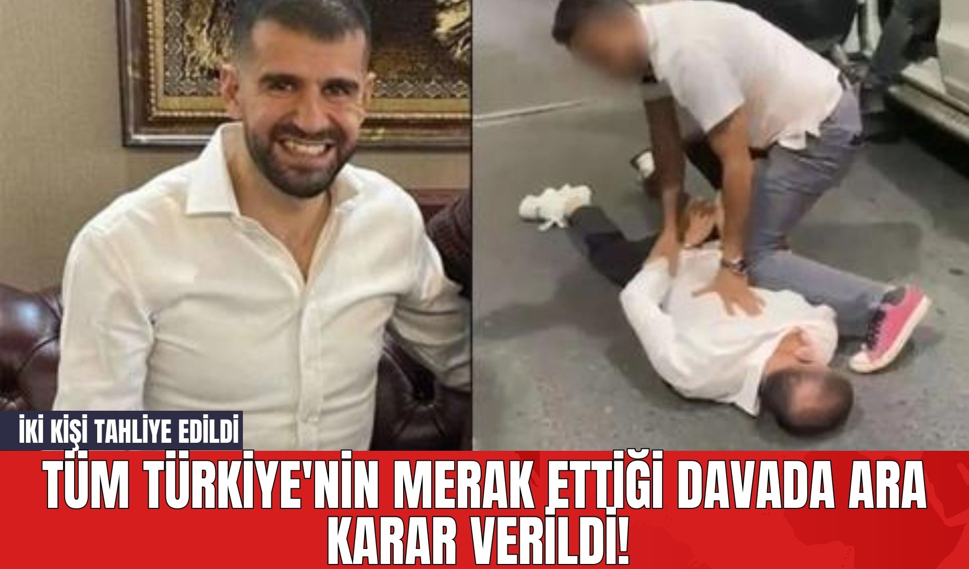 Tüm Türkiye'nin Merak Ettiği Davada Ara Karar Verildi! İki Kişi Tahliye Edildi