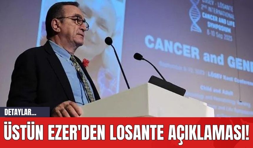 Üstün Ezer'den Lösante açıklaması!