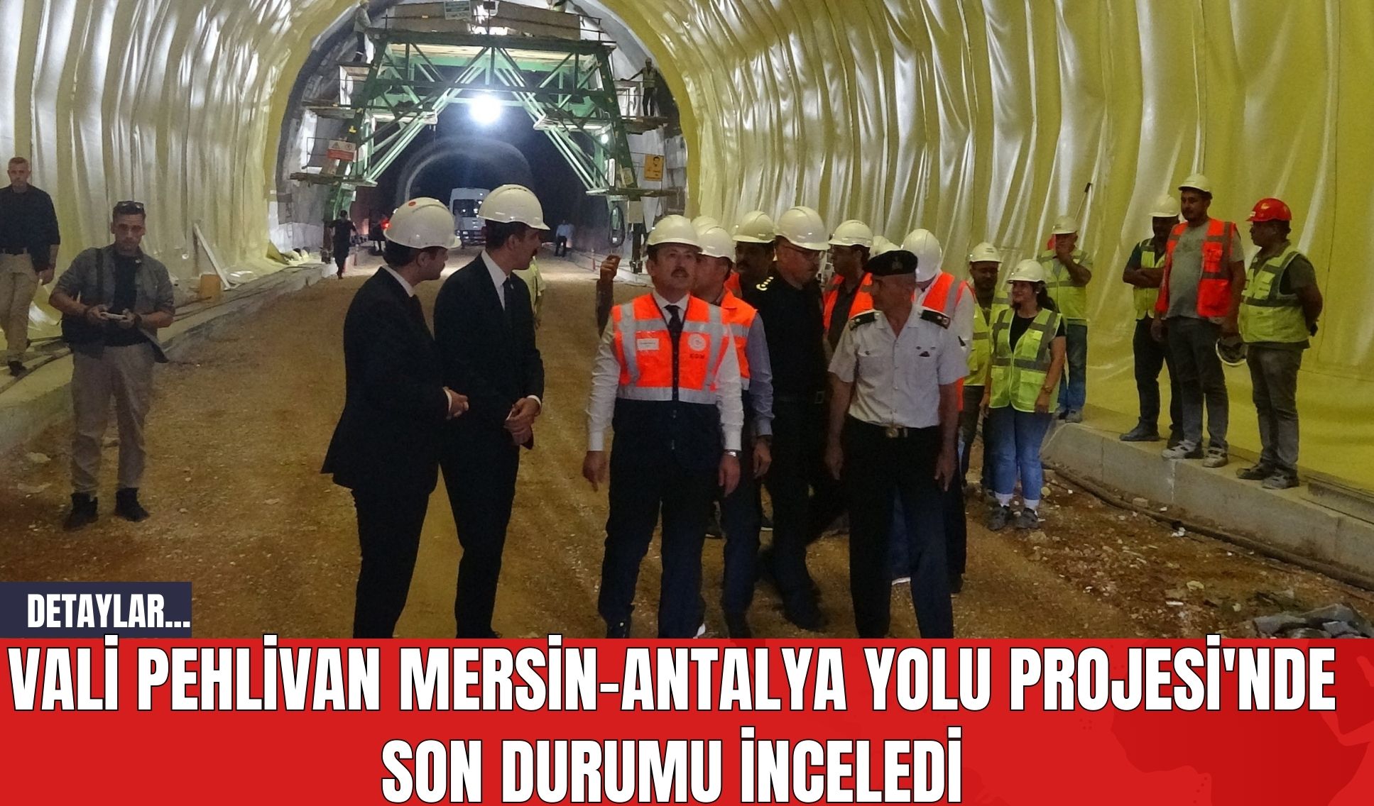 Vali Pehlivan Mersin-Antalya Yolu Projesi'nde Son Durumu İnceledi