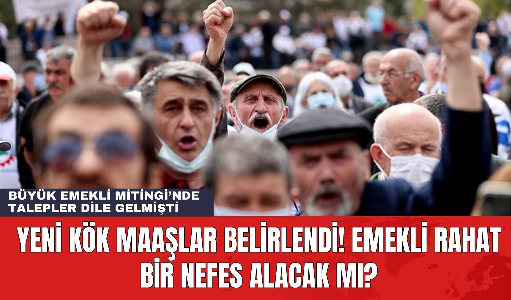 Yeni Kök Maaşlar Belirlendi! Emekli Rahat Bir Nefes Alacak mı?