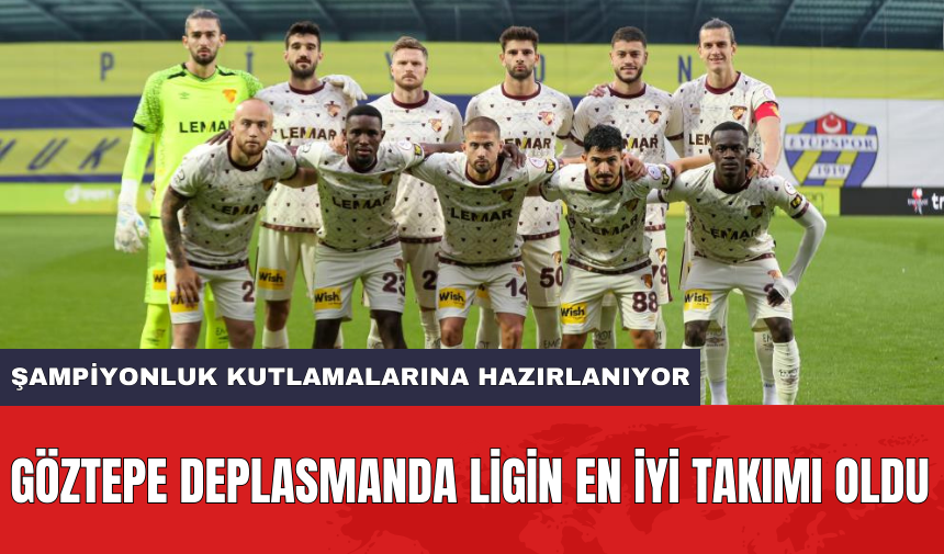 Göztepe deplasmanda ligin en iyi takımı oldu