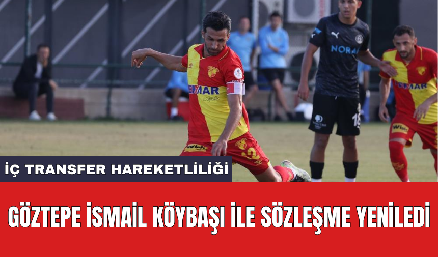 Göztepe İsmail Köybaşı ile sözleşme yeniledi