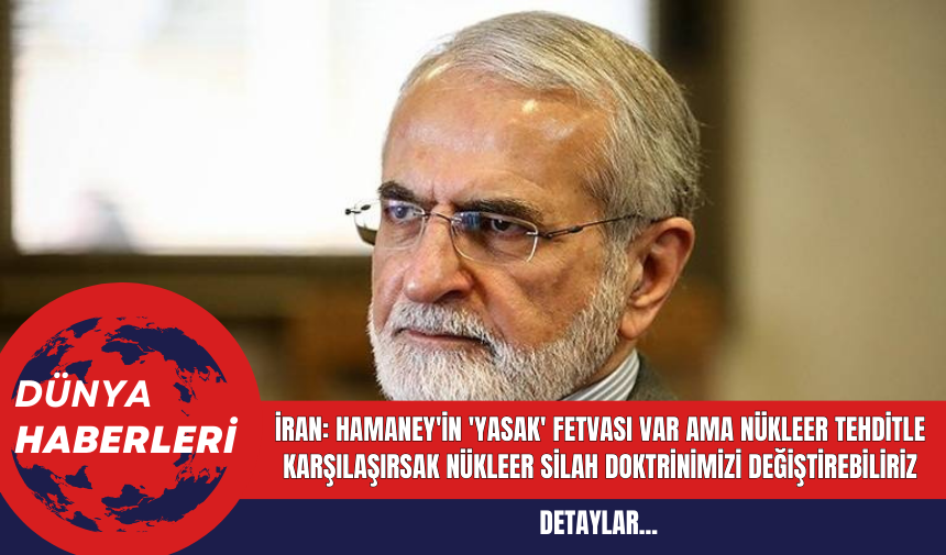 İran: Hamaney'in 'yasak' fetvası var ama nükleer tehditle karşılaşırsak nükleer silah doktrinimizi değiştirebiliriz