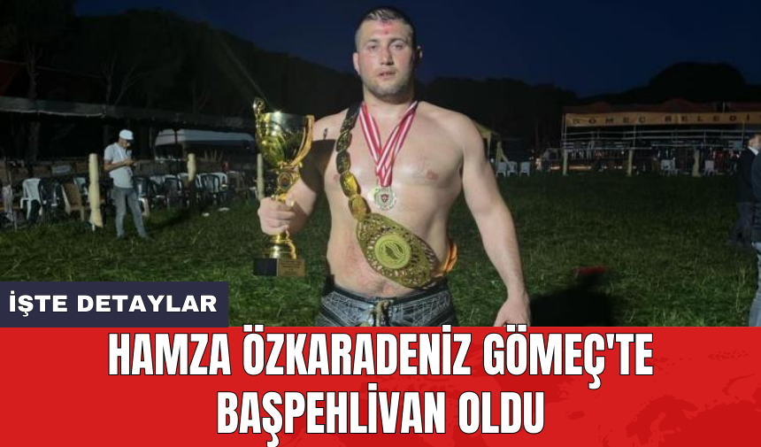 Hamza Özkaradeniz Gömeç'te başpehlivan oldu