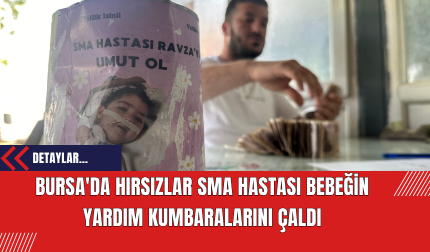 Bursa'da Hırsızlar SMA Hastası Bebeğin Yardım Kumbaralarını Çaldılar