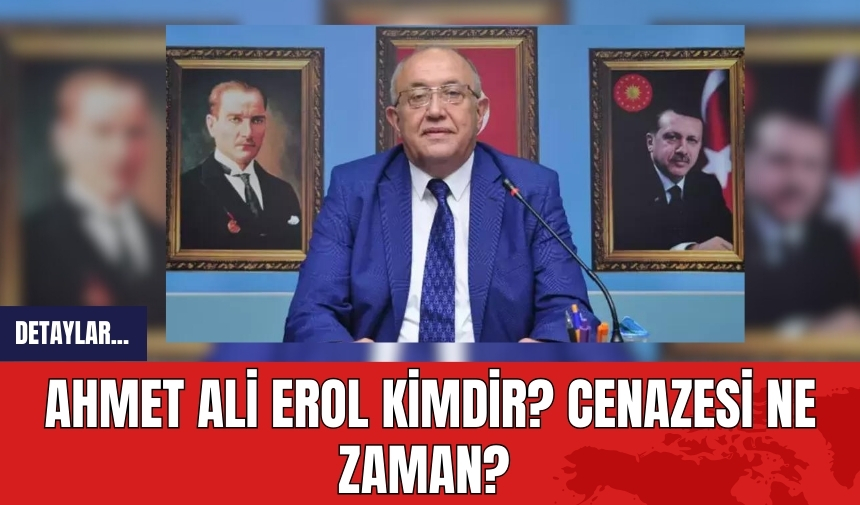 Hayatını kaybeden AKP Manavgat İlçe Başkanı Ahmet Ali Erol kimdir? Cenazesi ne zaman?