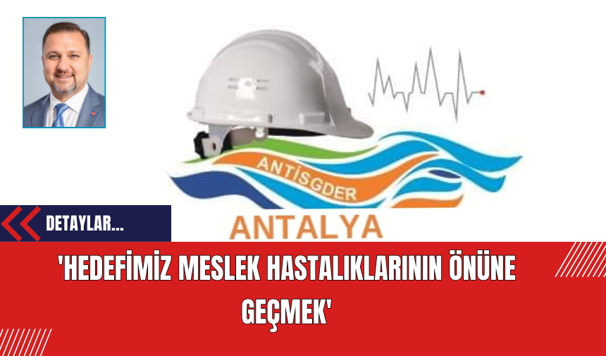 'Hedefimiz Meslek Hastalıklarının Önüne Geçmek'