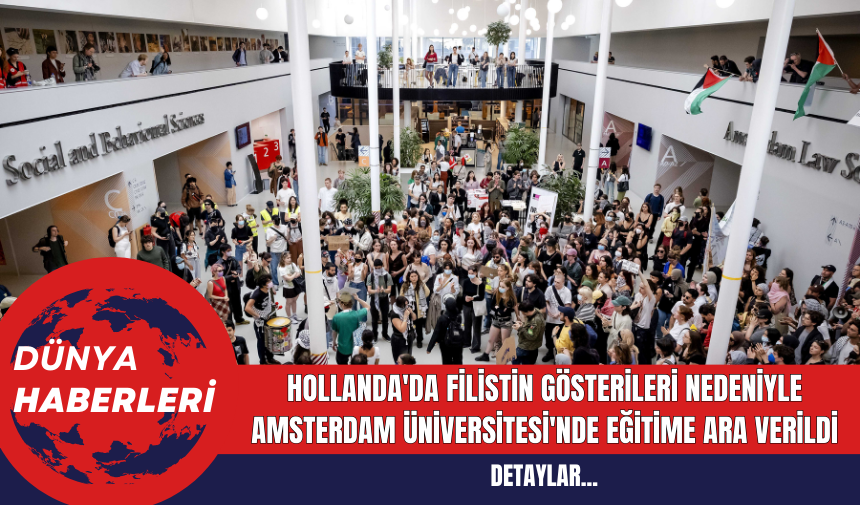 Hollanda'da Filistin Gösterileri Nedeniyle Amsterdam Üniversitesi'nde Eğitime Ara Verildi