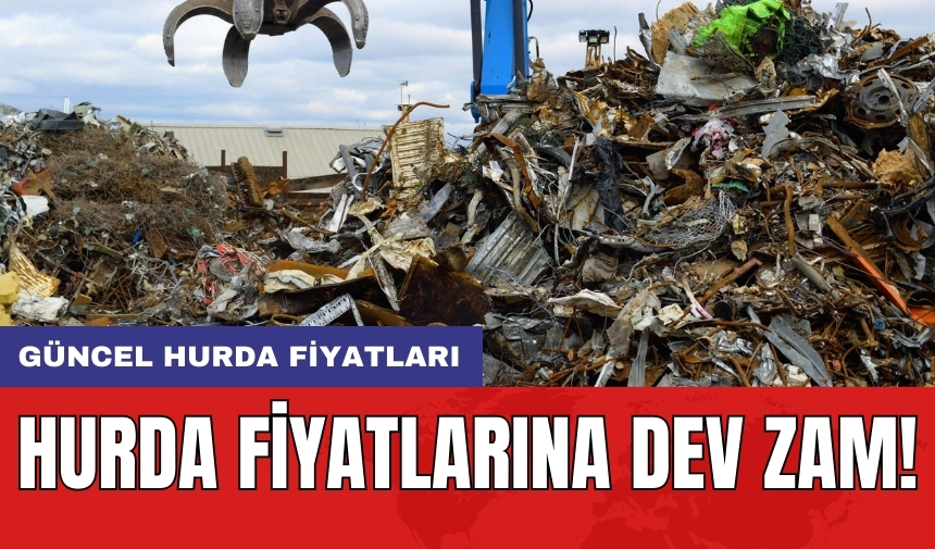 Hurda fiyatlarına dev zam!