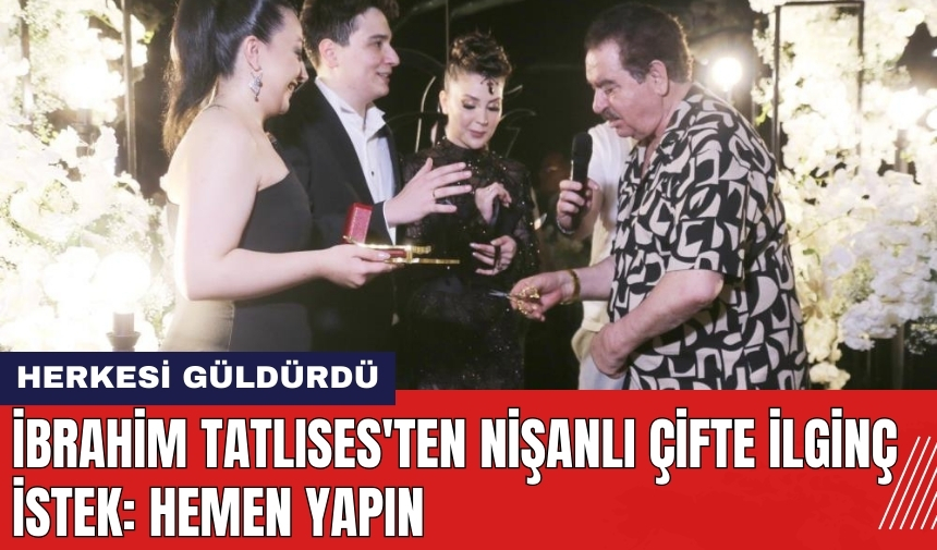 İbrahim Tatlıses'ten nişanlı çifte ilginç öneri: Hemen yapın