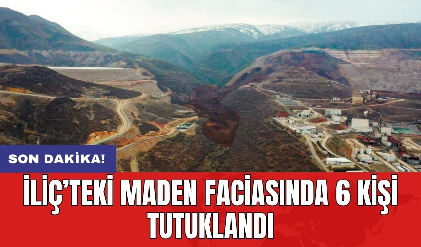 İliç’teki maden faciasında 6 kişi tutuklandı