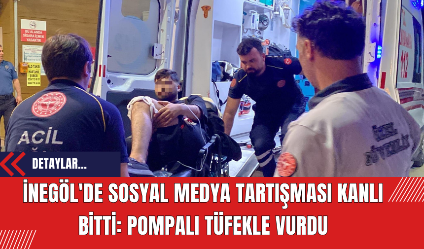 İnegöl'de Sosyal Medya Tartışması Kanlı Bitti: Pompalı Tüfekle Vurdu