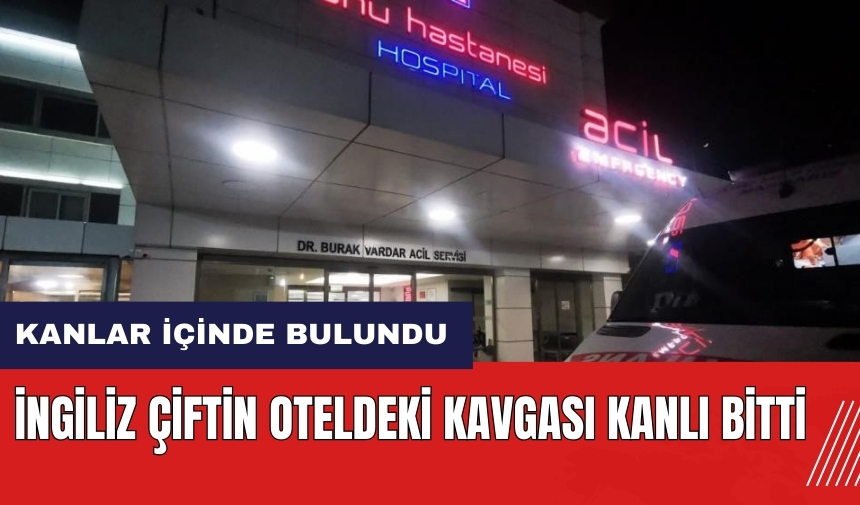 İngiliz çiftin oteldeki kavgası kanlı bitti