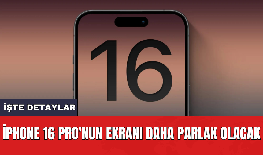 iPhone 16 Pro'nun ekranı daha parlak olacak