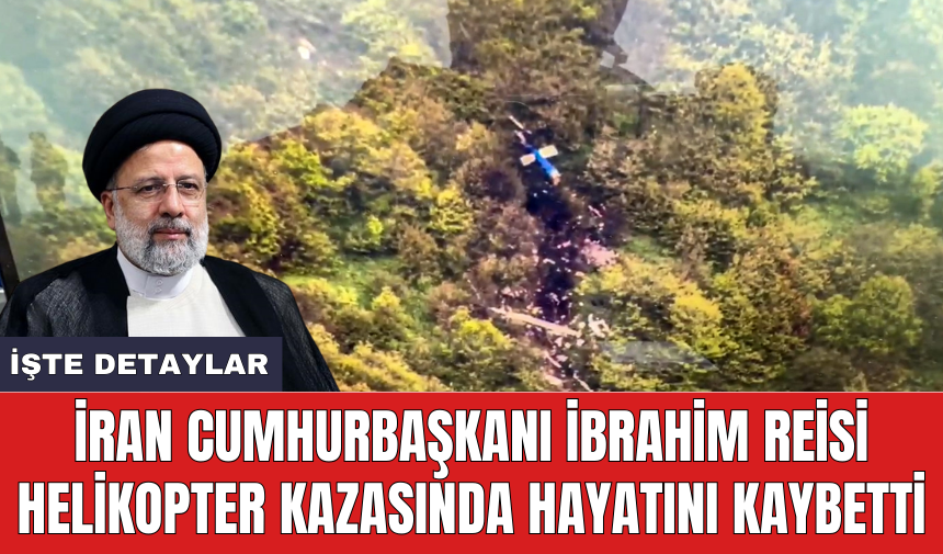 İran Cumhurbaşkanı İbrahim Reisi helikopter kazasında hayatını kaybetti