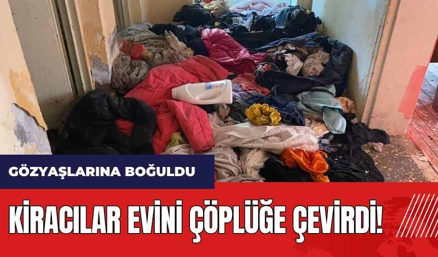 Isparta'da kiracılar evi çöplüğe çevirdi! Ev sahibi gözyaşlarına boğuldu