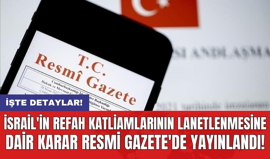 İsrail'in Refah Katliamlarının Lanetlenmesine Dair Karar Resmi Gazete'de yayımlandı!