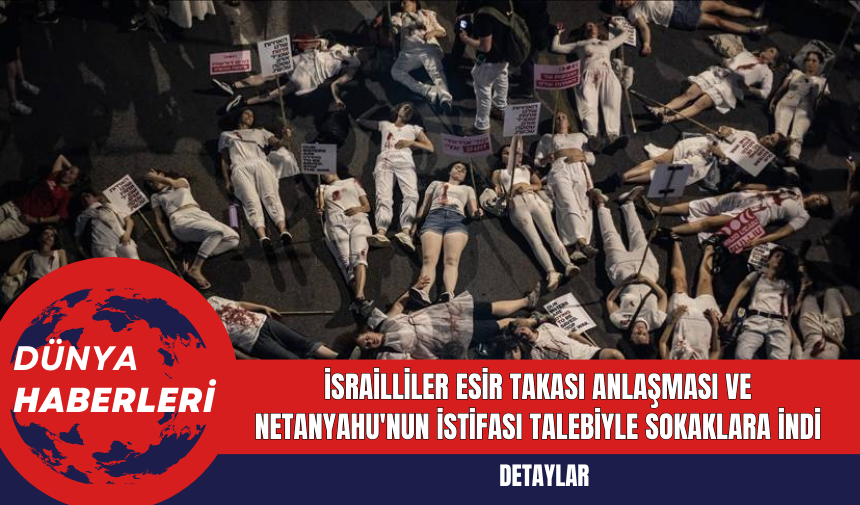 İsrailliler Esir Takası Anlaşması ve Netanyahu'nun İstifası Talebiyle Sokaklara İndi