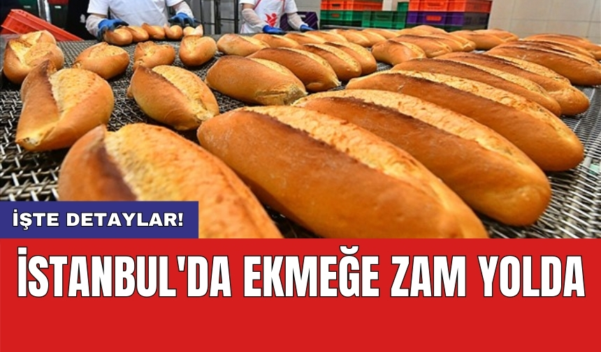 İstanbul'da ekmeğe zam yolda