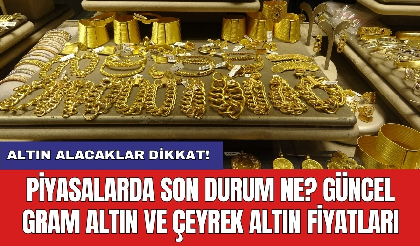 Gram altın yükseliyor! Gram altın ve çeyrek altın fiyatları 31 Temmuz 2024 Çarşamba