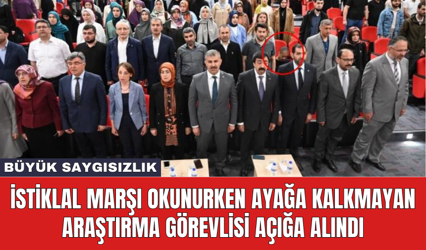 İstiklal Marşı okunurken ayağa kalkmayan araştırma görevlisi açığa alındı